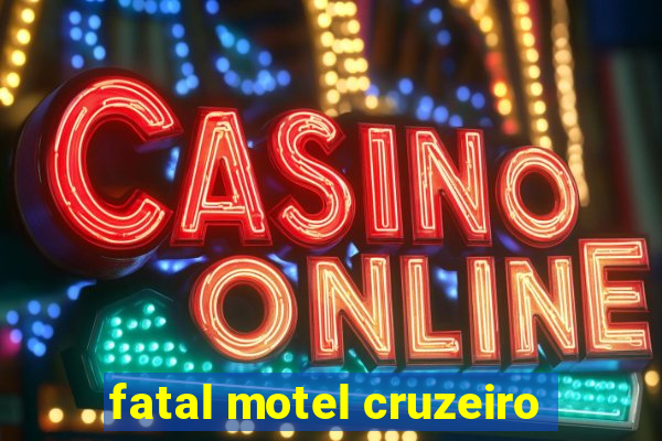 fatal motel cruzeiro